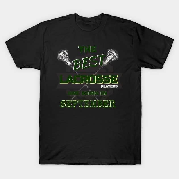 The Best Lacrosse are Born in September Design Gift Idea T-Shirt by werdanepo